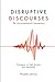 Disruptive Discourses: The Unconventional Commentary (Dialogues on Self, Society and Spirituality)
