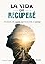 La vida que recuperé: ¿Puede un adicto volver a vivir? (Spanish Edition)