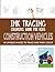 Construction Vehicles Ink Tracing Coloring Book for Kids: Trace and Color Activity Book for Kids