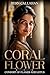 Coral Flower: Consort of Flames and Lotus (The White Lotus Trilogy Book 2)