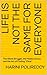 LIFE IS NOT THE SAME FOR EVERYONE : The Silent Struggle, the Hidden Grace, and the Art of Finding "Okay"