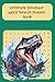 Ultimate Dinosaur Word Search Puzzle Book: 55 Challenging Puzzles Featuring 660 Dinosaur-Themed Words for Kids, Teens, and Adults