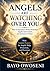 Angels Are Watching Over You: How to Experience Divine Protection, Angelic Intervention, and Answers to Prayer
