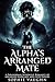 The Alpha's Arranged Mate: A Paranormal Werewolf Romance of Arranged Marriage and Fated Bonds (Realms of the Heart)