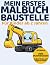 Mein erstes Malbuch: Bauste...