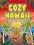 Cozy Hawaii Coloring Book: Featuring cozy Hawaii scenes with tropical landscapes beaches island settings and character illustrations.