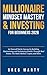 Millionaire Mindset Mastery & Investing for Beginners 2026: Set Yourself Up for Success by Building, Maintaining, and Sustaining Wealth Through Real ... and Mastering the Millionaire Mindset)