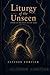 Liturgy of the Unseen: Poems of Presence in the Dark