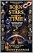 Born of Stars, Made of Time : A Journey Through the Universe and the Human Soul