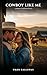 Cowboy Like Me: A Spicy Sma...