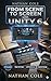 FROM SCENE TO SCREEN with UNITY 6: The Ultimate C# Game Development Handbook for Building and Publishing Real Games
