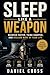 Sleep Like a Weapon: Recover Faster, Think Sharper, and Reclaim More of Your Life