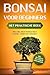 Bonsai voor Beginners – Het Praktische Boek: Hoe u de Juiste Bonsai Kiest, Kweekt, Snoeit en Verzorgt – incl. de 10 Beste Tips voor de Bonsaikweek (Dutch Edition)