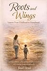 Roots and Wings: Lessons from Childhood to Parenthood