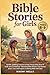 Bible Stories For Girls Ages 6–9: Gentle, Uplifting Lessons to Build Faith, Confidence, and a Love for God