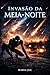 INVASÃO DA MEIA NOITE (Portuguese Edition)