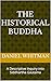 The Historical Buddha: A Descriptive Inquiry into Siddhartha Gautama (The Historical Inquiry Series)