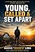 Young, Called & Set Apart