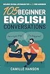 105 Beginner English Conversations by Camille Hanson 105 Beginner English Conversations by Camille Hanson