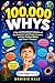 100,000 Whys: A Fun and Educational Collection of Big Questions and Simple Answers to Grow Curious Minds and Smart Thinkers (For Kids Ages 6-12)
