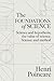 The Foundations of Science: Science and Hypothesis, The Value of Science, Science and Method: The Principles Behind Scientific Discovery and Inquiry (Annotated)