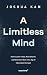 A Limitless Mind: How to Le...