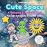 Cute Space Coloring Book for Kids 4–8: A Fun Space Adventure with Astronauts, Aliens & Easy Coloring Pages