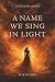 A Name We Sing in Light: Di...