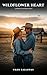 Wildflower Heart: A Spicy Forbidden Small-Town Cowboy Romance (Wilder Creek Ranch, Book 5)