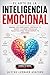 El Arte de la Inteligencia Emocional: Domina tus Emociones, Controla tu Mente y Elimina Creencias Negativas para Transformar tu Realidad" (Spanish Edition)
