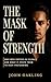 The Mask of Strength: Why men suffer in silence and what it costs them to keep pretending