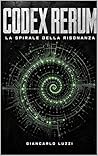 CODEX RERUM: La Spirale della Risonanza: Edizione Integrale Evolutiva (Release 2026.4) (Italian Edition)