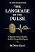 The LANGUAGE OF THE PULSE: A Beginner’s Guide to Reading the Body Through Pulse Diagnosis