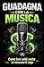 Guadagna con la musica: Come fare soldi anche se nessuno ti caga (Italian Edition)