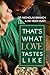 That's What Love Tastes Like