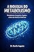 A BIOLOGIA DO METABOLISMO: METABOLISMO ENERGÉTICO, FÍGADO E A BASE DAS DOENÇAS MODERNAS (Enciclopédia da Biologia da Saúde Humana) (Portuguese Edition)