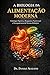 A BIOLOGIA DA ALIMENTAÇÃO MODERNA: FISIOLOGIA DIGESTIVA, BIOQUÍMICA NUTRICIONAL E DESORGANIZAÇÃO DO TERRENO BIOLÓGICO (Enciclopédia da Biologia da Saúde Humana) (Portuguese Edition)