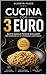Cucina con 3 Euro: Ricette geniali e tecniche intelligenti per mangiare da re spendendo quasi niente (Italian Edition)
