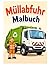 Müllabfuhr Malbuch: Spannende Müllabfuhr Ausmalbilder für Kinder – Fahrzeuge, Müllwagen und Alltag der Stadtreinigung (German Edition)