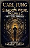 Carl Jung on Shadow Work, Volume 2: Advanced Practice: Active Imagination, Alchemy, the Golden Shadow, the Self, and the Deeper Work of Individuation