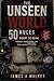 The Unseen World: 50 Rules You Were Never Meant To Know (The Unseen World Series Book 4)