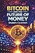 BITCOIN AND THE FUTURE OF MONEY: How Money Works, Why It fails, and What Comes Next