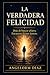 LA VERDADERA FELICIDAD: PORQUE BUSCAR AFUERA NUNCA FUNCIONA Y CÓMO ENCONTRAR LA PAZ DENTRO (Spanish Edition)