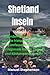 Shetland inseln Reiseführer: Erkunden Sie Lerwick, Unst und die historischen Stätten: Eine umfassende Reiseroute für regionale Küche, Tierwelt und Küstenwanderungen (German Edition)
