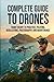 Complete guide to drone: From theory to pratice piloting, regulations, photography and maintenance