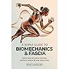 A SIMPLE GUIDE TO BIOMECHANICS & FASCIA: LEARN HOW TO MOVE SMARTER, PERFORM BETTER & STAY INJURY-FREE