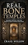 Real Bone Temples: History, Rituals, and the World’s Most Famous Ossuaries (Sacred Sites Series Book 1)