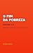 O FIM DA POBREZA Versão 2.0 : Manual Completo de Riqueza Moderna para o Brasileiro Comum (Portuguese Edition)