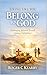 Living Like You Belong to God: Challenging Believers Toward Lifelong Faithfulness