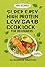 Super Easy High Protein Low Carb Cookbook For Beginners: 100 quick healthy and time saving recipes to burn fat, build muscle and support fitness goals. Include 4 weeks meal plan and shopping lists.